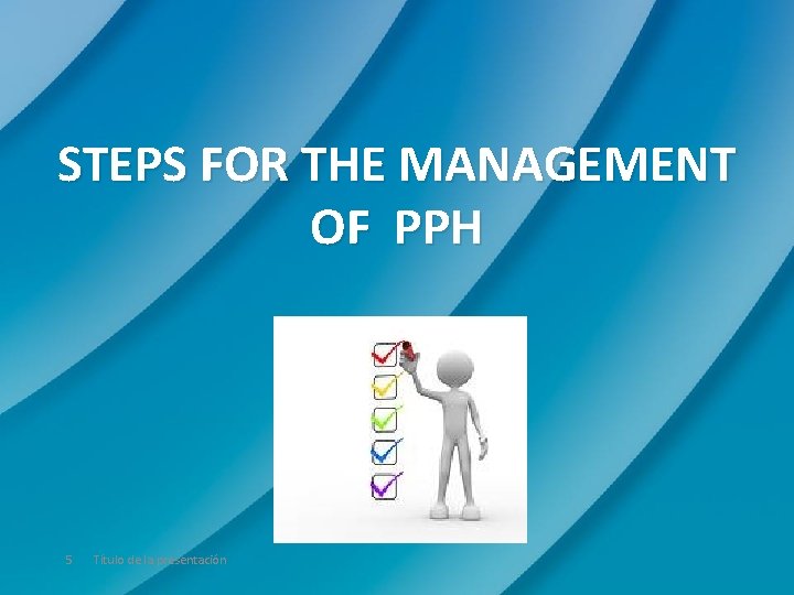 STEPS FOR THE MANAGEMENT OF PPH 5 Título de la presentación 
