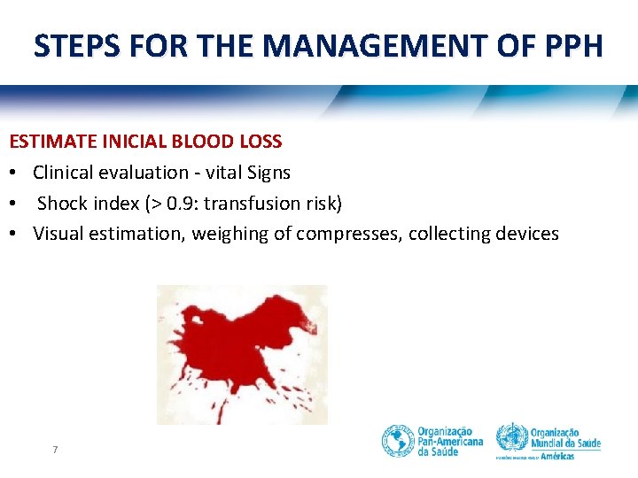 STEPS FOR THE MANAGEMENT OF PPH ESTIMATE INICIAL BLOOD LOSS • Clinical evaluation -