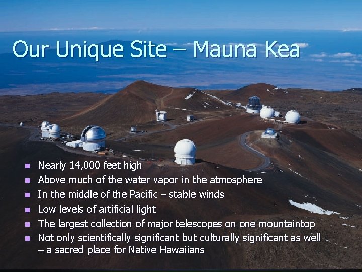 Our Unique Site – Mauna Kea n n n Nearly 14, 000 feet high