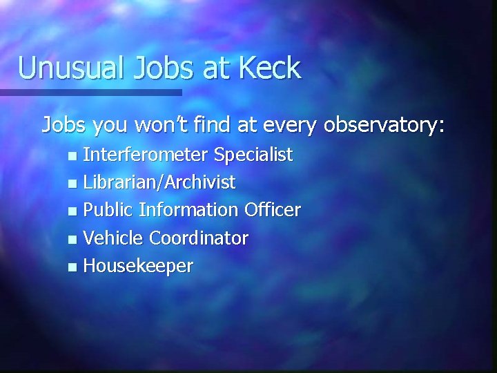 Unusual Jobs at Keck Jobs you won’t find at every observatory: Interferometer Specialist n