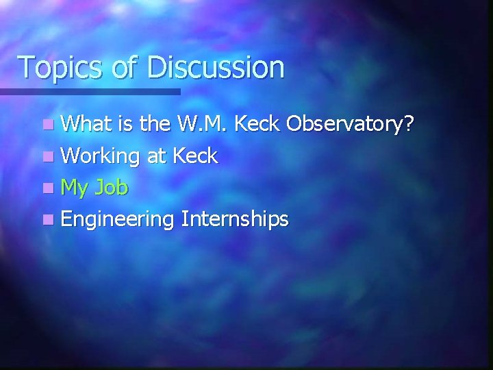 Topics of Discussion n What is the W. M. Keck Observatory? n Working at