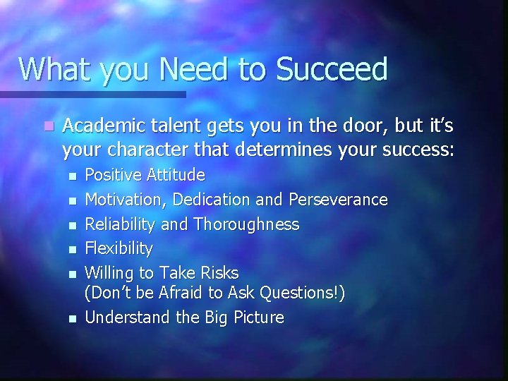 What you Need to Succeed n Academic talent gets you in the door, but