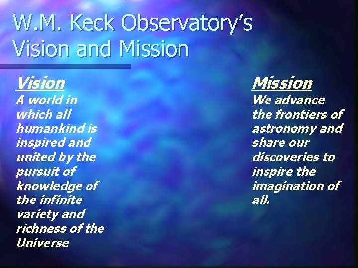 W. M. Keck Observatory’s Vision and Mission Vision A world in which all humankind