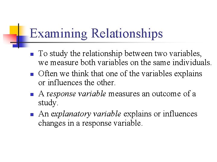 Examining Relationships n n To study the relationship between two variables, we measure both