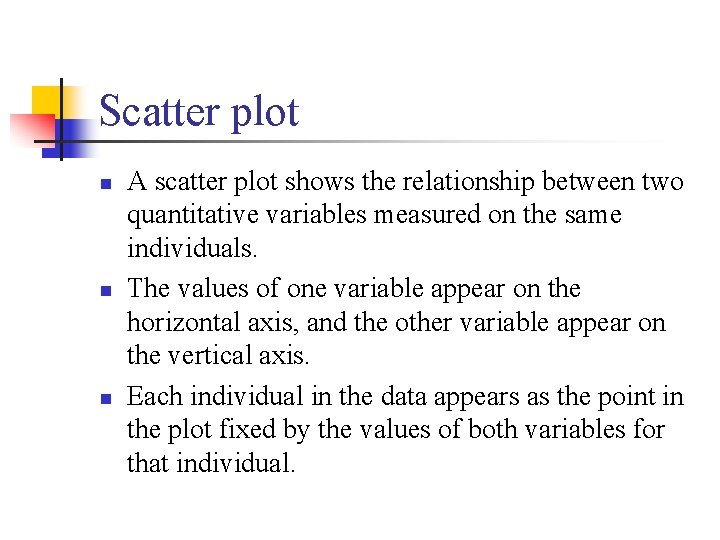 Scatter plot n n n A scatter plot shows the relationship between two quantitative