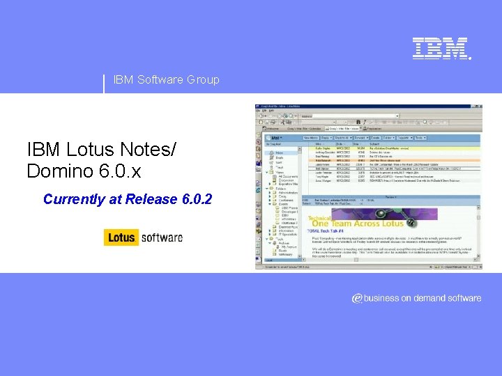® IBM Software Group IBM Lotus Notes/ Domino 6. 0. x Currently at Release