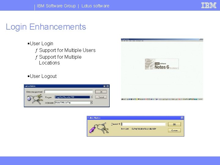 IBM Software Group | Lotus software Login Enhancements §User Login ƒ Support for Multiple