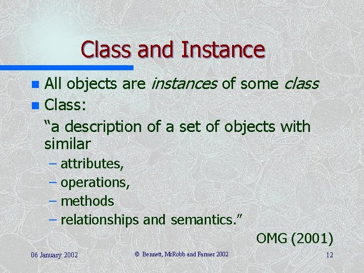 Class and Instance All objects are instances of some class n Class: “a description