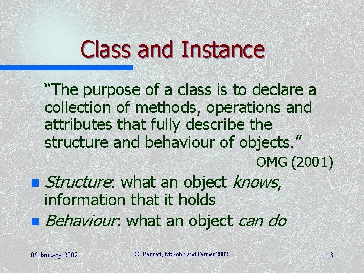 Class and Instance “The purpose of a class is to declare a collection of