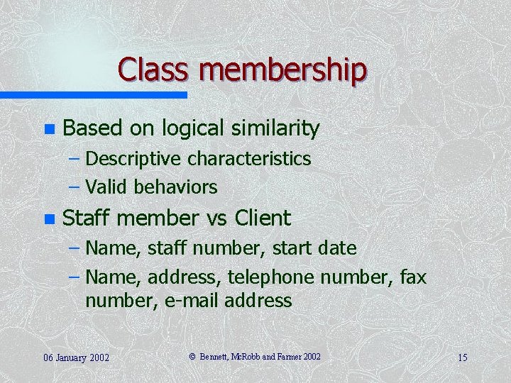 Class membership n Based on logical similarity – Descriptive characteristics – Valid behaviors n
