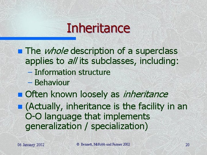 Inheritance n The whole description of a superclass applies to all its subclasses, including:
