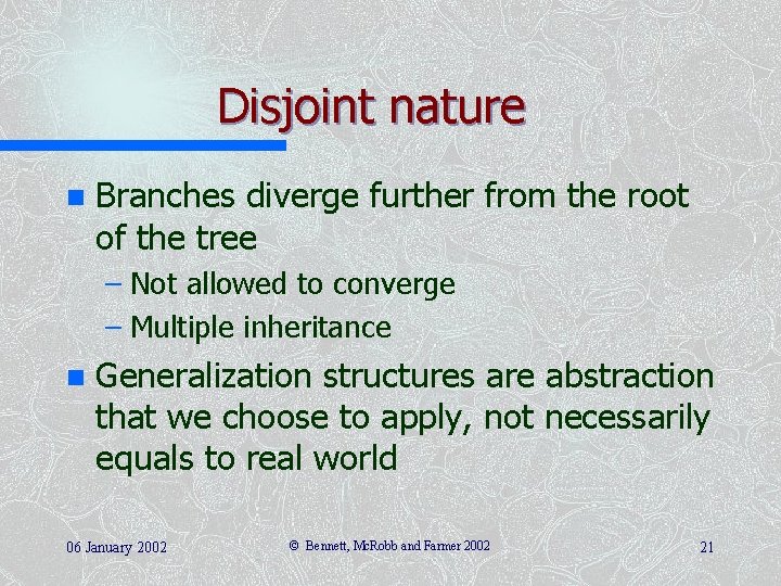 Disjoint nature n Branches diverge further from the root of the tree – Not