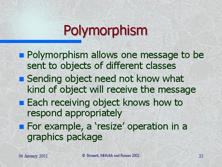 Polymorphism allows one message to be sent to objects of different classes n Sending