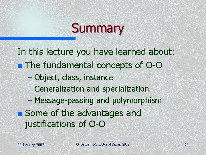 Summary In this lecture you have learned about: n The fundamental concepts of O-O