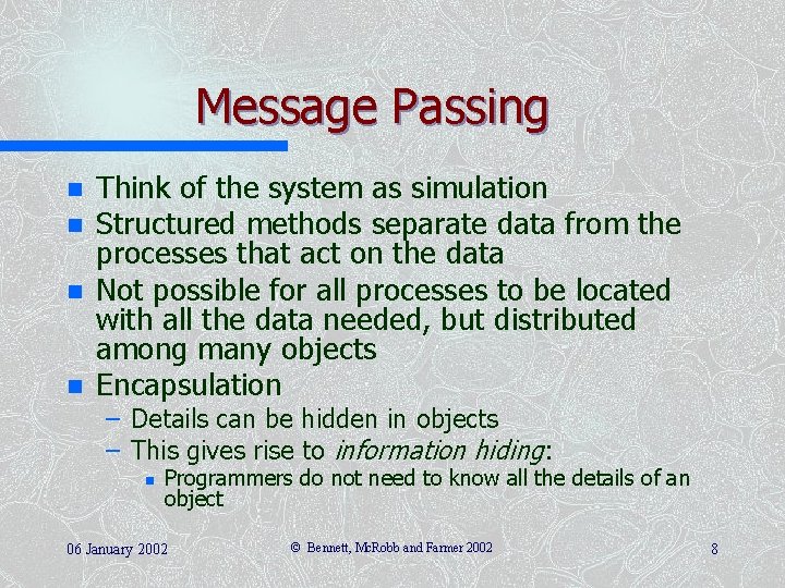 Message Passing n n Think of the system as simulation Structured methods separate data