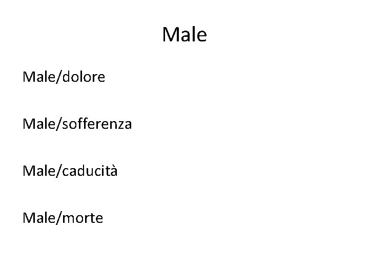 Male/dolore Male/sofferenza Male/caducità Male/morte 