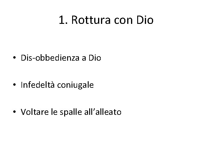 1. Rottura con Dio • Dis-obbedienza a Dio • Infedeltà coniugale • Voltare le