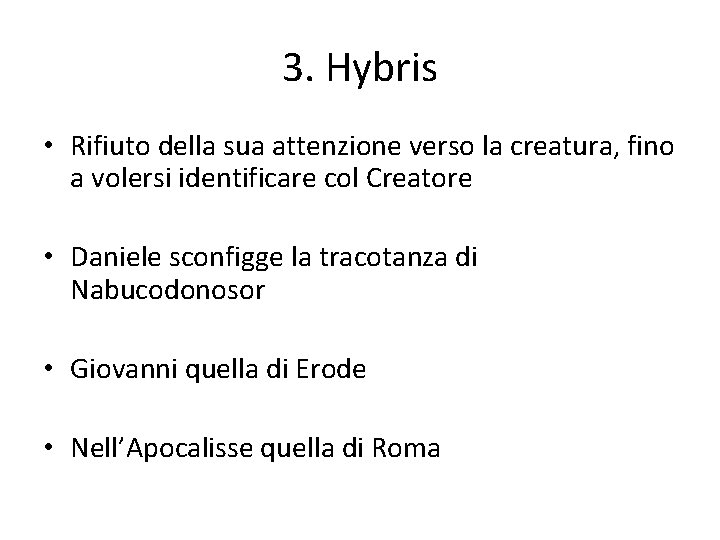3. Hybris • Rifiuto della sua attenzione verso la creatura, fino a volersi identificare