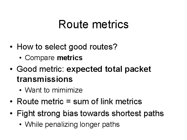 Route metrics • How to select good routes? • Compare metrics • Good metric: