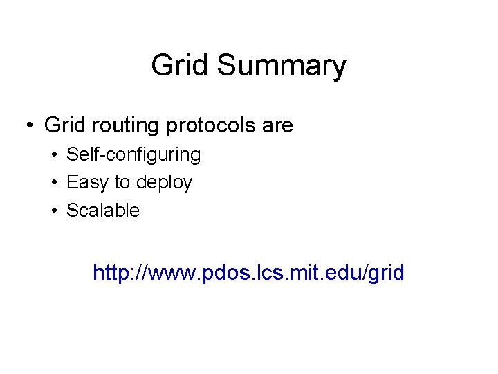 Grid Summary • Grid routing protocols are • Self-configuring • Easy to deploy •