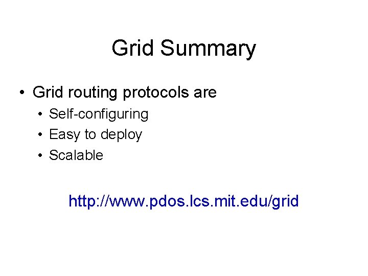 Grid Summary • Grid routing protocols are • Self-configuring • Easy to deploy •