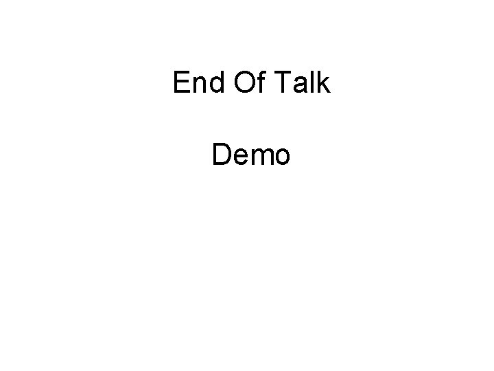 End Of Talk Demo 