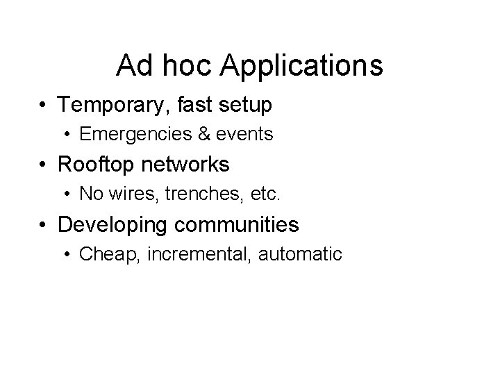 Ad hoc Applications • Temporary, fast setup • Emergencies & events • Rooftop networks