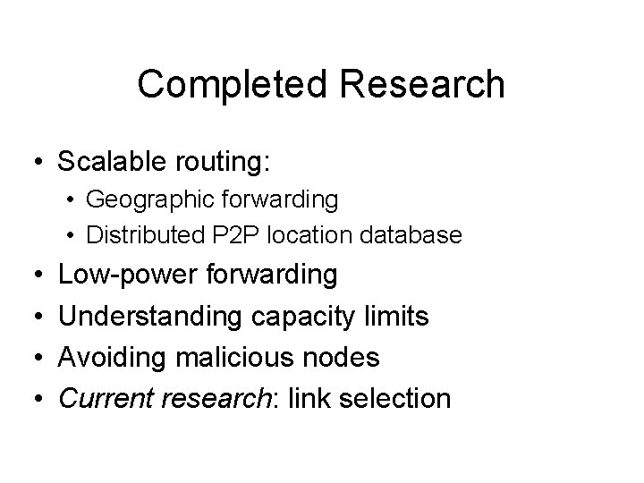 Completed Research • Scalable routing: • Geographic forwarding • Distributed P 2 P location