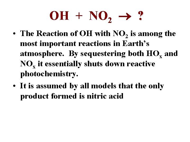 OH + NO 2 ? • The Reaction of OH with NO 2 is