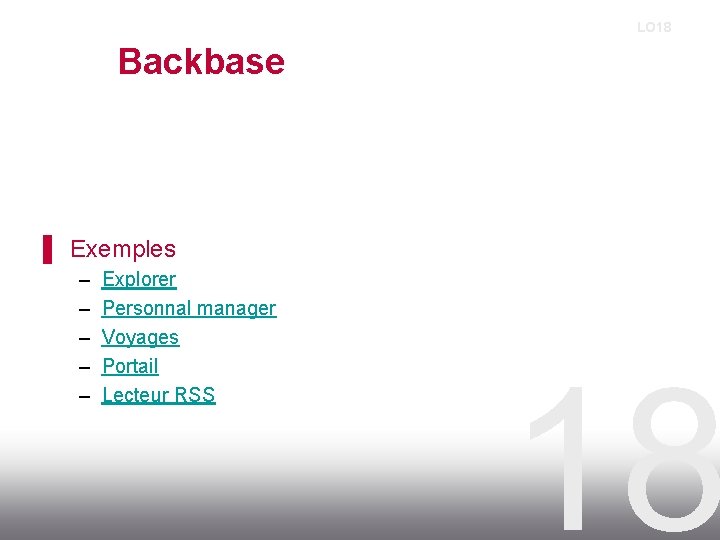 LO 18 Backbase ▌ Exemples – – – Explorer Personnal manager Voyages Portail Lecteur