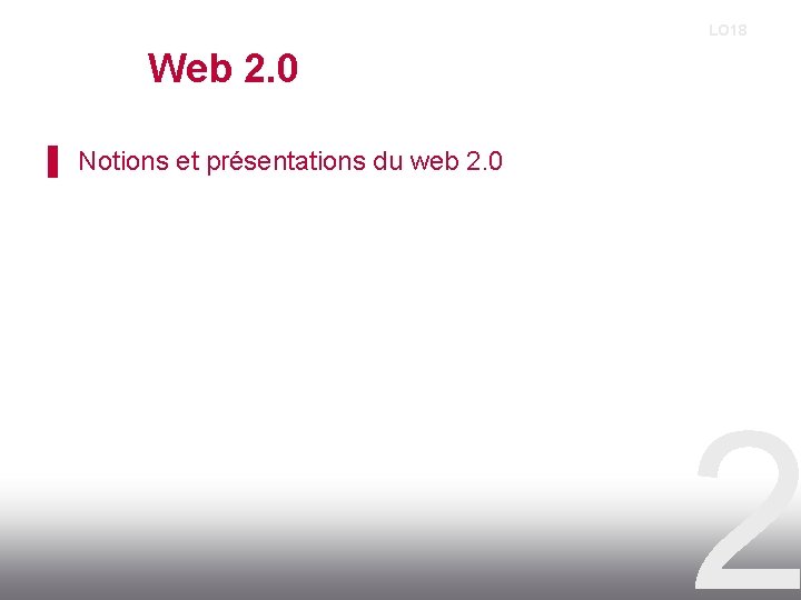 LO 18 Web 2. 0 ▌ Notions et présentations du web 2. 0 2