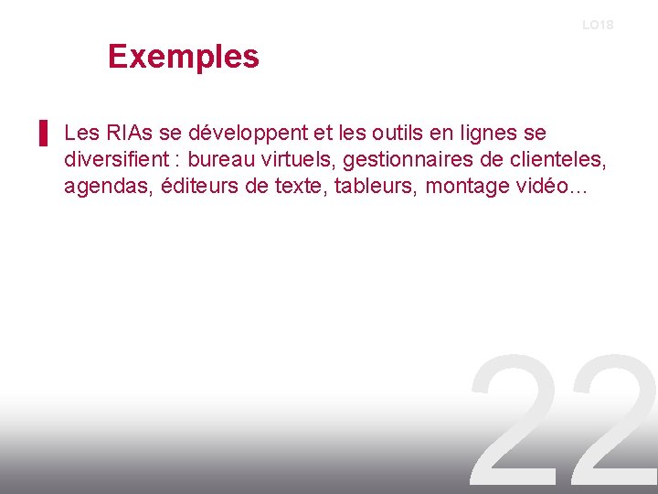 LO 18 Exemples ▌ Les RIAs se développent et les outils en lignes se