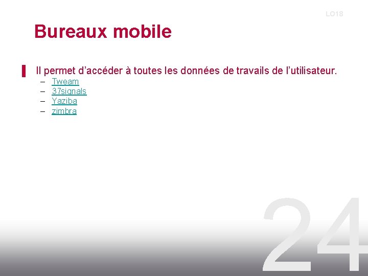 LO 18 Bureaux mobile ▌ Il permet d’accéder à toutes les données de travails