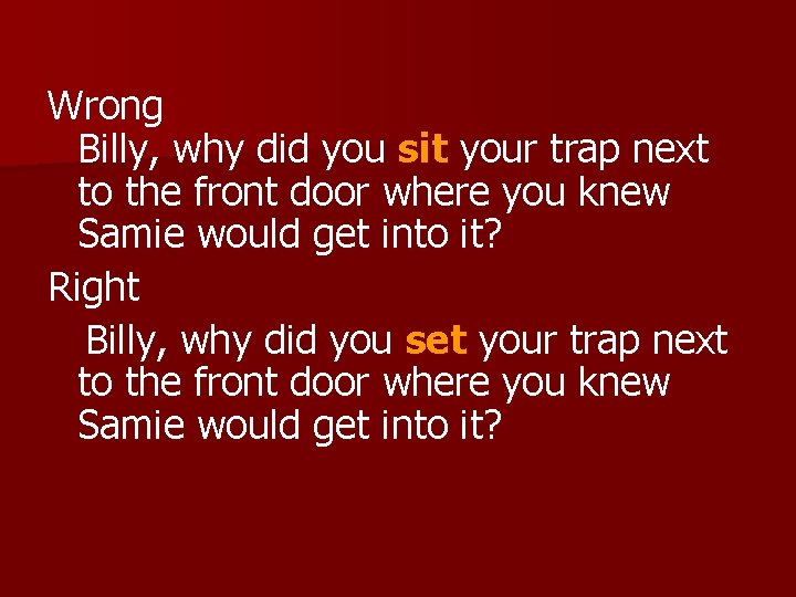 Wrong Billy, why did you sit your trap next to the front door where