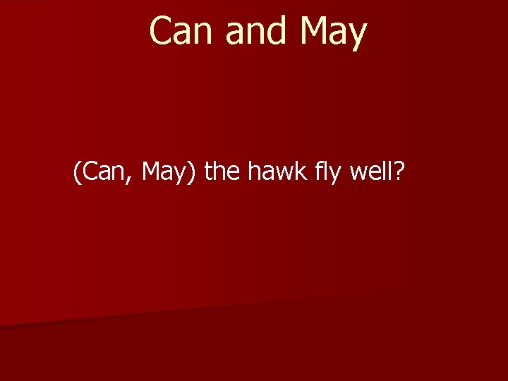 Can and May (Can, May) the hawk fly well? 