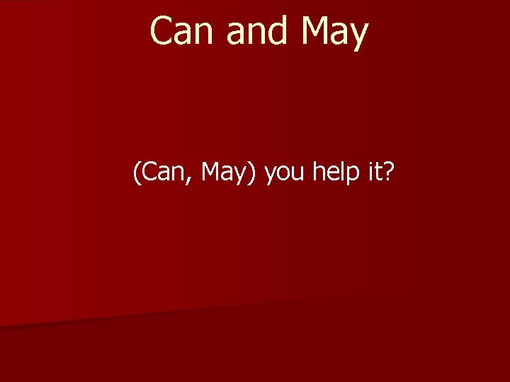 Can and May (Can, May) you help it? 