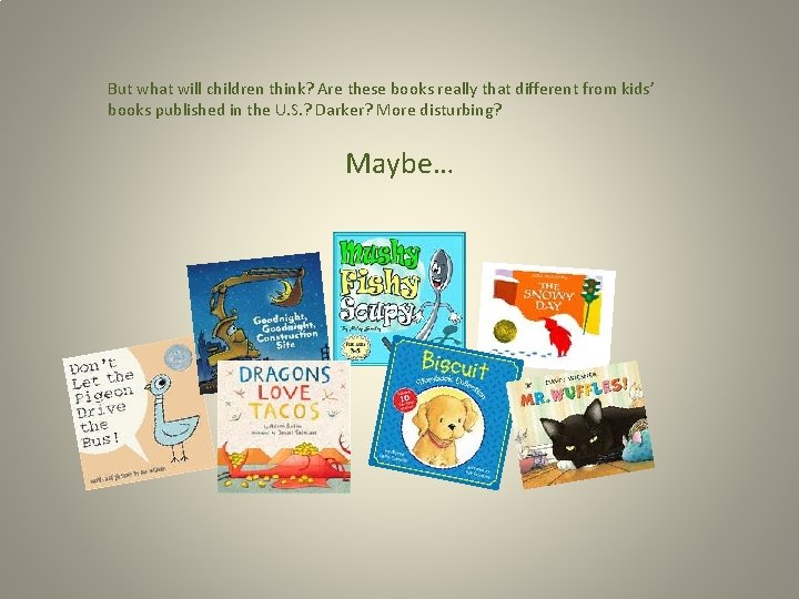 But what will children think? Are these books really that different from kids’ books