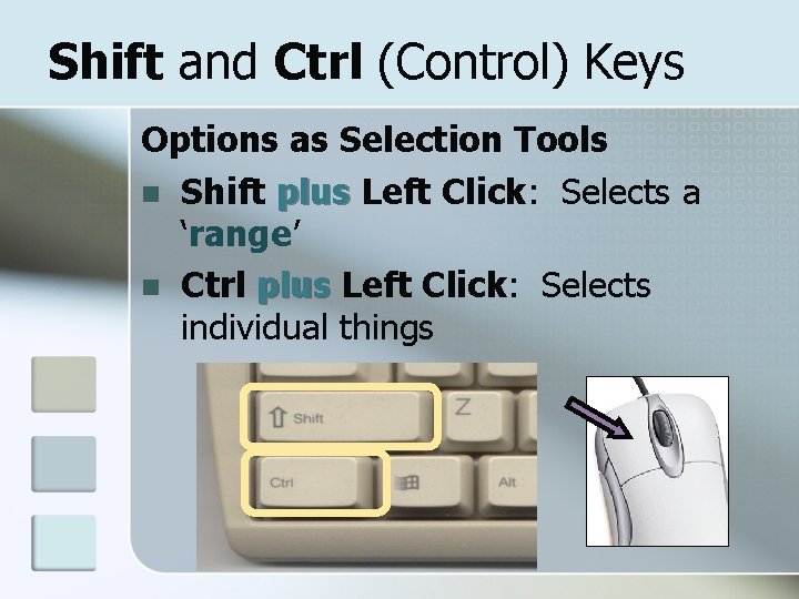Shift and Ctrl (Control) Keys Options as Selection Tools n Shift plus Left Click: