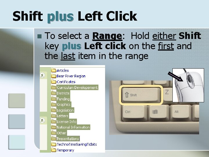 Shift plus Left Click n To select a Range: Range Hold either Shift key