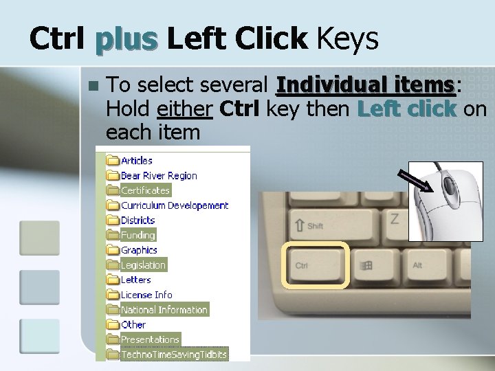 Ctrl plus Left Click Keys n To select several Individual items: items Hold either