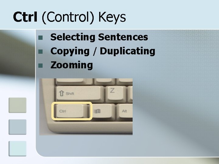 Ctrl (Control) Keys n n n Selecting Sentences Copying / Duplicating Zooming 