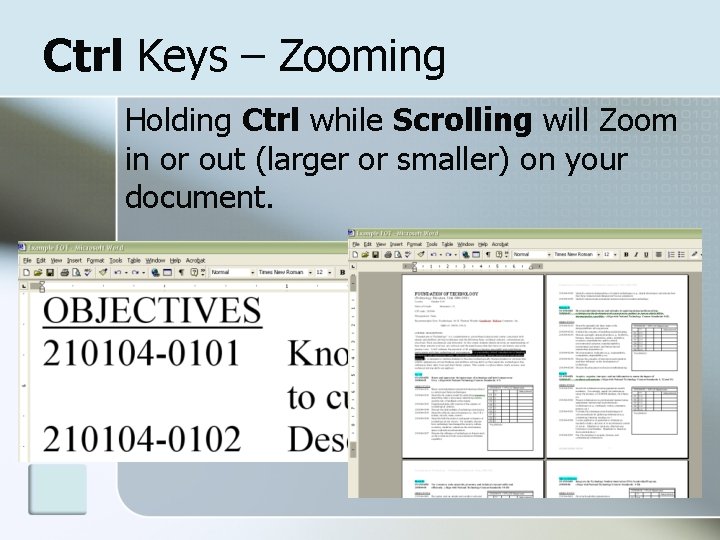 Ctrl Keys – Zooming Holding Ctrl while Scrolling will Zoom in or out (larger
