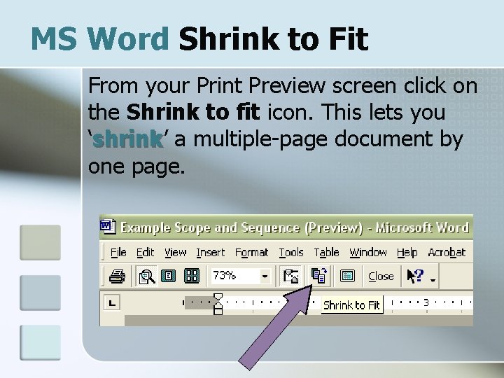 MS Word Shrink to Fit From your Print Preview screen click on the Shrink