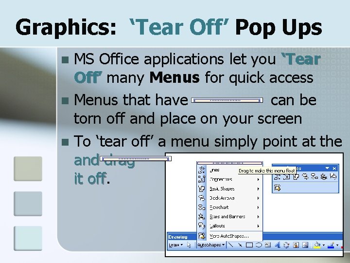 Graphics: ‘Tear Off’ Pop Ups MS Office applications let you ‘Tear Off’ many Menus