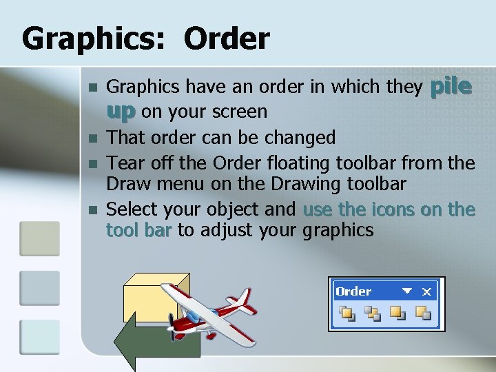 Graphics: Order n n Graphics have an order in which they pile up on