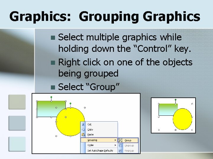 Graphics: Grouping Graphics Select multiple graphics while holding down the “Control” key. n Right