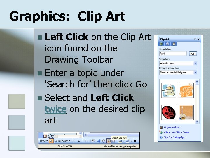 Graphics: Clip Art Left Click on the Clip Art icon found on the Drawing