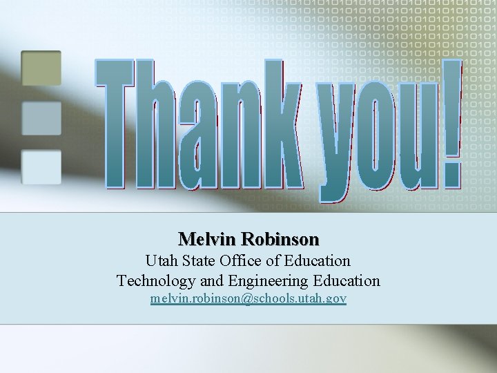 Melvin Robinson Utah State Office of Education Technology and Engineering Education melvin. robinson@schools. utah.