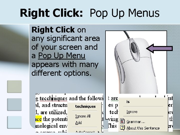 Right Click: Pop Up Menus Right Click on any significant area of your screen