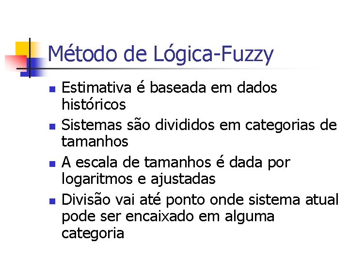 Método de Lógica-Fuzzy n n Estimativa é baseada em dados históricos Sistemas são divididos